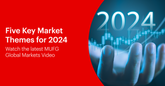 MUFG Video - Five Key Market Themes for 2024